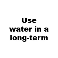 USE WATER IN A
LONG-TERM